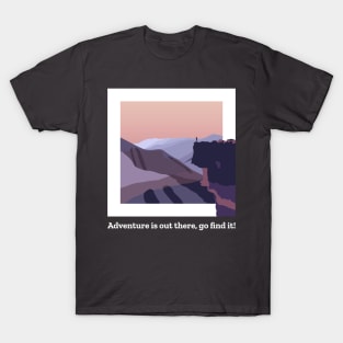 Adventure is out there, go find it T-Shirt